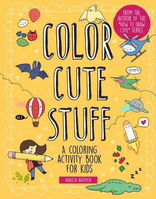 Vybarvi roztomilé věci, 6: Kniha omalovánek pro děti - Color Cute Stuff, 6: A Coloring Activity Book for Kids