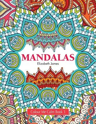 Vybarvi mě, uklidni se Kniha 3: Mandaly - Colour Me Calm Book 3: Mandalas