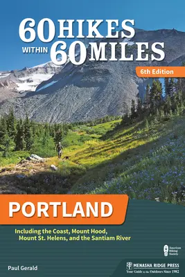 60 výletů v okruhu 60 mil: Portland: Helens a řeka Santiam. - 60 Hikes Within 60 Miles: Portland: Including the Coast, Mount Hood, Mount St. Helens, and the Santiam River