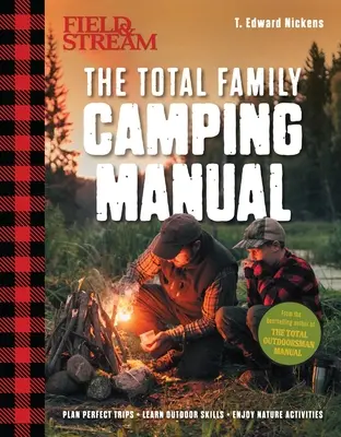 Field & Stream: (Outdoor Skills, Family Camping): Příručka pro totální kempování (Outdoor Skills, Family Camping): Plánování dokonalých výletů Zdokonalte své dovednosti Recepty, triky s ohněm, rodinné tipy a další informace - Field & Stream: Total Camping Manual (Outdoor Skills, Family Camping): Plan Perfect Trips Sharpen Your Skills Recipes, Fire Tricks, Family Tips & More