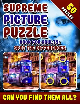 Supreme Picture Puzzle Book pro dospělé: Sada puzzle pro nejnáročnější luštitele: Najdi rozdíly: Hádanky pro posílení mozku. Obrázkové vyhledávací knihy pro dospělé. Najdeš všechny rozdíly? - Supreme Picture Puzzle Book for Adults: Spot the Differences: Brain Boosting Puzzles. Picture Find Books for Adults. Can You Find All the Differences?
