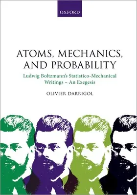 Atomy, mechanika a pravděpodobnost: Boltzmann: Statisticko-mechanické spisy Ludwiga Boltzmanna - exegeze - Atoms, Mechanics, and Probability: Ludwig Boltzmann's Statistico-Mechanical Writings - An Exegesis