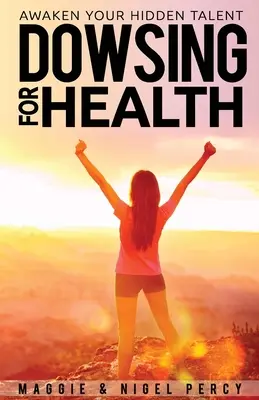 Věštění pro zdraví: Probuďte v sobě skrytý talent - Dowsing For Health: Awaken Your Hidden Talent
