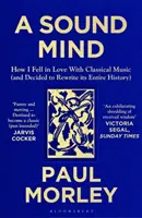 Sound Mind - Jak jsem se zamiloval do klasické hudby (a rozhodl se přepsat celou její historii) - Sound Mind - How I Fell in Love with Classical Music (and Decided to Rewrite its Entire History)