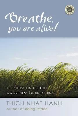 Dýchej, žiješ!: Sútry o plném uvědomění si dýchání: Sútra o plném uvědomění si dýchání - Breathe, You Are Alive!: The Sutra on the Full Awareness of Breathing