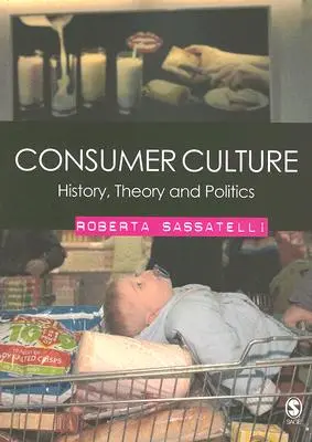 Spotřební kultura: Dějiny, teorie a politika - Consumer Culture: History, Theory and Politics