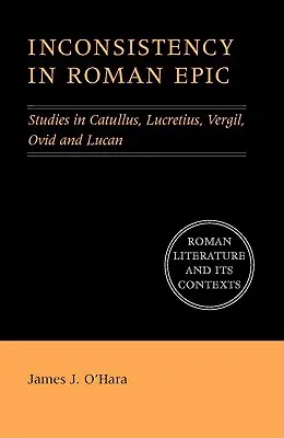 Nekonzistence v římském eposu: Studie o Catullovi, Lucretiovi, Vergiliovi, Ovidiovi a Lucanovi. - Inconsistency in Roman Epic: Studies in Catullus, Lucretius, Vergil, Ovid and Lucan
