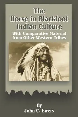 Kůň v kultuře černonožců: Srovnávací materiál z jiných západních kmenů - The Horse in Blackfoot Indian Culture: With Comparative Material from Other Western Tribes