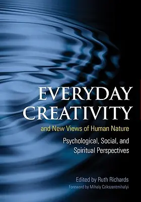 Každodenní kreativita a nové pohledy na lidskou přirozenost: Psychologické, sociální a duchovní pohledy na lidskou přirozenost. - Everyday Creativity and New Views of Human Nature: Psychological, Social and Spiritual Perspectives