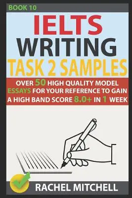 Ielts Writing Task 2 Samples: Více než 50 vysoce kvalitních vzorových esejů, které vám pomohou získat vysoké skóre 8,0+ za 1 týden - Ielts Writing Task 2 Samples: Over 50 High-Quality Model Essays for Your Reference to Gain a High Band Score 8.0+ in 1 Week