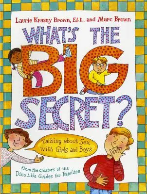 Jaké je to velké tajemství? Mluvit o sexu s dívkami a chlapci - What's the Big Secret?: Talking about Sex with Girls and Boys