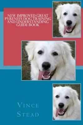 Nová vylepšená příručka Výcvik a porozumění velkého pyrenejského psa - New Improved Great Pyrenees Dog Training and Understanding Guide Book