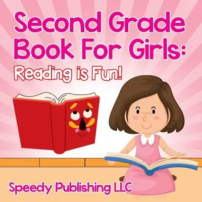 Kniha pro dívky ve druhé třídě: Čtení je zábava! - Second Grade Book For Girls: Reading is Fun!