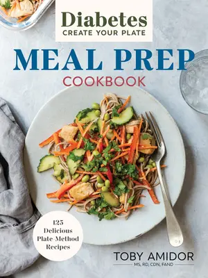 Diabetes Vytvořte si svůj talíř Kuchařka pro přípravu jídla: Kuchařka pro kuchaře: 100 chutných receptů na talíři - Diabetes Create Your Plate Meal Prep Cookbook: 100 Delicious Plate Method Recipes
