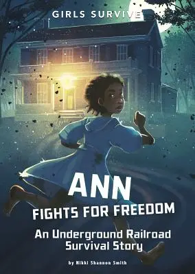 Ann bojuje za svobodu: Příběh o přežití na podzemní dráze - Ann Fights for Freedom: An Underground Railroad Survival Story