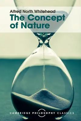 The Concept of Nature: The Concept of Nature: Tarner Lectures - The Concept of Nature: Tarner Lectures