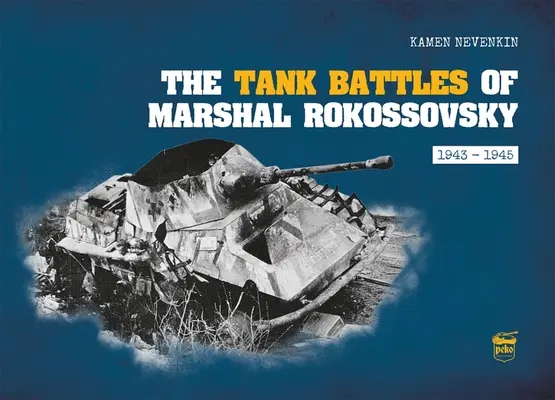 Tankové bitvy maršála Rokossovského: 1943-1945 - The Tank Battles of Marshal Rokossovsky: 1943-1945