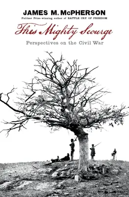 Tato mocná pohroma: Perspektivy občanské války - This Mighty Scourge: Perspectives on the Civil War