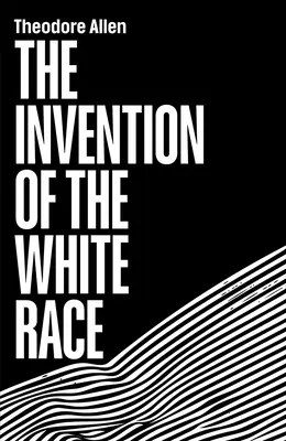 Vynález bílé rasy: Původ rasového útlaku - The Invention of the White Race: The Origin of Racial Oppression