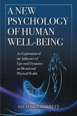 Nová psychologie lidské pohody: Nová psychologie duševního zdraví: zkoumání vlivu dynamiky ega a duše na duševní a tělesné zdraví - A New Psychology of Human Well-Being: An Exploration of the Influence of Ego-Soul Dynamics on Mental and Physical Health