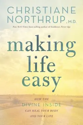 Jak si usnadnit život: Jak může vnitřní božství uzdravit vaše tělo a váš život - Making Life Easy: How the Divine Inside Can Heal Your Body and Your Life