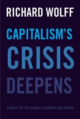 Krize kapitalismu se prohlubuje: Eseje o globálním ekonomickém kolapsu - Capitalism's Crisis Deepens: Essays on the Global Economic Meltdown