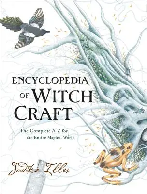 Encyklopedie čarodějnictví: Úplný seznam od A do Z pro celý magický svět - Encyclopedia of Witchcraft: The Complete A-Z for the Entire Magical World