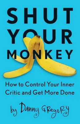 Zavři klapačku: Jak ovládnout svého vnitřního kritika a zvládnout více práce? - Shut Your Monkey: How to Control Your Inner Critic and Get More Done