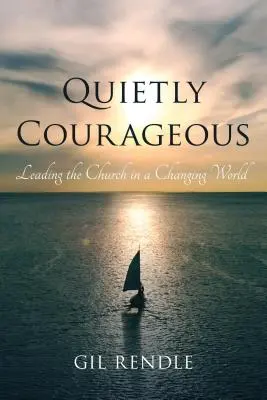 Tiše a odvážně: Vedení církve v měnícím se světě - Quietly Courageous: Leading the Church in a Changing World