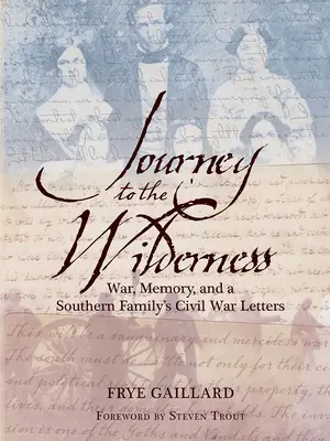 Cesta do divočiny: Válka, paměť a dopisy jedné jižanské rodiny z občanské války. - Journey to the Wilderness: War, Memory, and a Southern Family's Civil War Letters