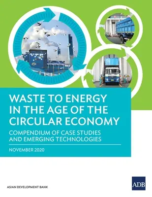 Přeměna odpadů na energii ve věku oběhového hospodářství: Kompendium případových studií a nových technologií - Waste to Energy in the Age of the Circular Economy: Compendium of Case Studies and Emerging Technologies
