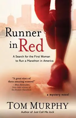 Běžec v červeném: Pátrání po první ženě, která uběhla maraton v Americe - Runner in Red: A Search for the First Woman to Run a Marathon in America