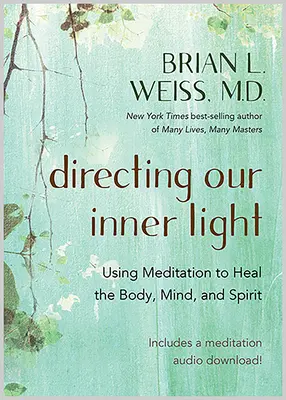 Řízení našeho vnitřního světla: Vnitřní světlo: Využití meditace k léčení těla, mysli a ducha. - Directing Our Inner Light: Using Meditation to Heal the Body, Mind, and Spirit