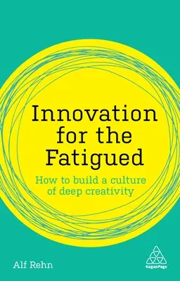 Inovace pro unavené: Jak vybudovat kulturu hluboké kreativity - Innovation for the Fatigued: How to Build a Culture of Deep Creativity