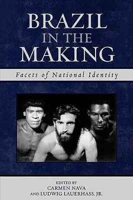 Brazílie v procesu vzniku: Brazílie: aspekty národní identity - Brazil in the Making: Facets of National Identity