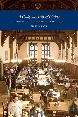 A Collegiate Way of Living: Sbírka knih: Rezidenční koleje a vzdělání na Yaleu - A Collegiate Way of Living: Residential Colleges and a Yale Education