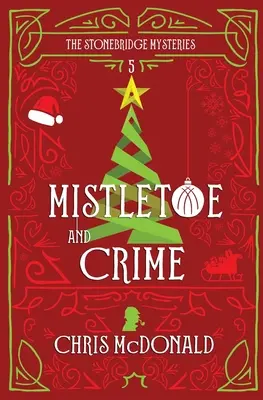 Jmelí a zločin: Moderní útulná záhada s klasickým kriminálním nádechem - Mistletoe and Crime: A modern cosy mystery with a classic crime feel