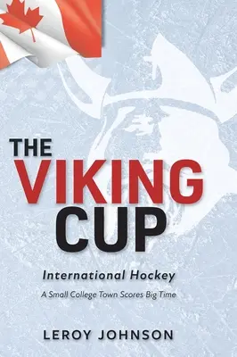 Vikingský pohár: Mezinárodní hokej: Malé univerzitní městečko dosáhlo velkého úspěchu - The Viking Cup: International Hockey: A Small College Town Scores Big Time