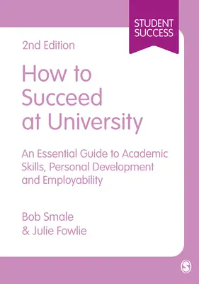 Jak uspět na univerzitě: Jak uspět na univerzitě: základní průvodce akademickými dovednostmi, osobním rozvojem a zaměstnatelností - How to Succeed at University: An Essential Guide to Academic Skills, Personal Development & Employability