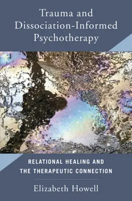 Psychoterapie založená na traumatu a disociaci: Vztahové léčení a terapeutické propojení - Trauma and Dissociation Informed Psychotherapy: Relational Healing and the Therapeutic Connection