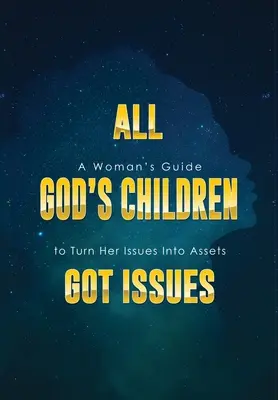 Všechny boží děti mají problémy: Průvodce ženy, jak proměnit své problémy v přednosti - All God's Children Got Issues: A Woman's Guide to Turn Her Issues Into Assets