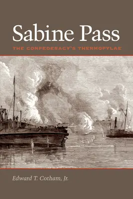 Sabinský průsmyk: Soutěska v Sabininu: příběh o termopylském údolí Konfederace - Sabine Pass: The Confederacy's Thermopylae