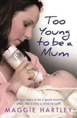 Příliš mladá na to, aby se stala mámou: Může se Jess naučit být dobrou mámou, když je sama ještě dítě? - Too Young to Be a Mum: Can Jess Learn to Be a Good Mummy, When She Is Only a Child Herself?
