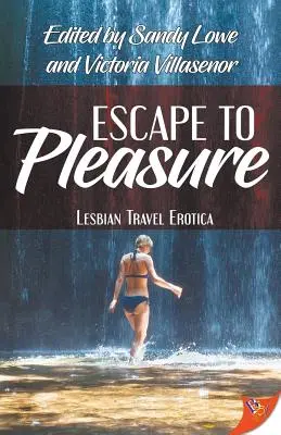 Útěk za rozkoší: Lesbická cestovatelská erotika - Escape to Pleasure: Lesbian Travel Erotica