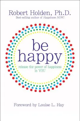 Buďte šťastní! Uvolněte v sobě sílu štěstí. - Be Happy!: Release the Power of Happiness in YOU