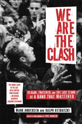 We Are the Clash: Reagan, Thatcherová a poslední vzdor kapely, na které záleželo. - We Are the Clash: Reagan, Thatcher, and the Last Stand of a Band That Mattered