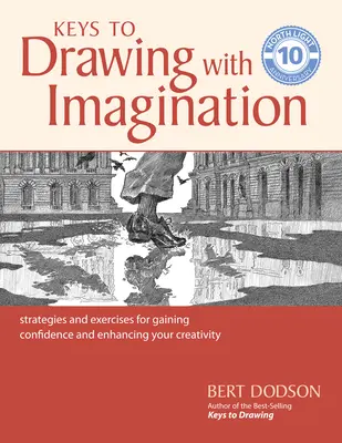 Klíče ke kreslení s představivostí: Strategie a cvičení pro získání sebedůvěry a zvýšení kreativity - Keys to Drawing with Imagination: Strategies and Exercises for Gaining Confidence and Enhancing Your Creativity
