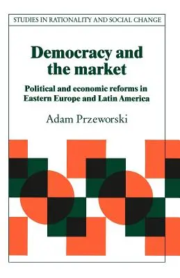 Demokracie a trh: Politické a hospodářské reformy ve východní Evropě a Latinské Americe - Democracy and the Market: Political and Economic Reforms in Eastern Europe and Latin America