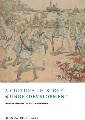 Kulturní dějiny zaostalosti: Latinská Amerika v představách Spojených států: kulturní kultura nekulturnosti - A Cultural History of Underdevelopment: Latin America in the U.S. Imagination