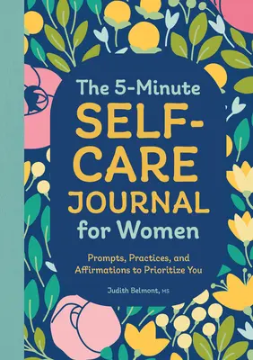 The 5-Minute Self-Care Journal for Women (Pětiminutový deník péče o sebe pro ženy): Vychytávky, praktiky a afirmace, které vám pomohou stát se prioritou. - The 5-Minute Self-Care Journal for Women: Prompts, Practices, and Affirmations to Prioritize You